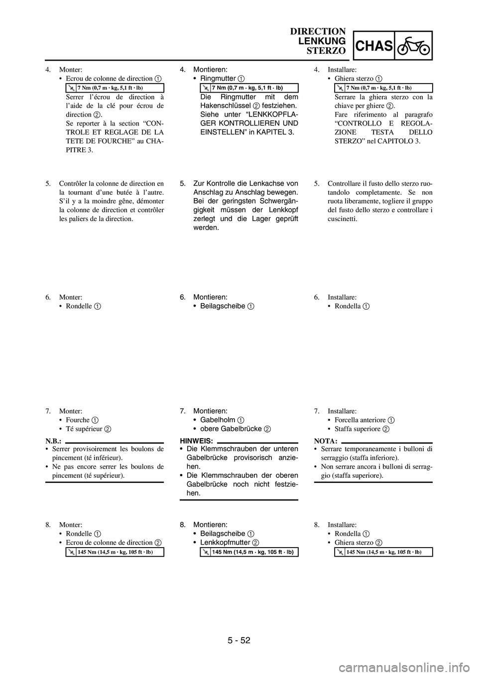 YAMAHA YZ250F 2006 Owners Manual 5 - 52
CHAS
4. Montieren:
Ringmutter
1
Die Ringmutter mit dem
Hakenschlüssel
2 festziehen.
Siehe unter “LENKKOPFLA-
GER KONTROLLIEREN UND
EINSTELLEN” in KAPITEL 3.
T R..7 Nm (0,7 m · kg, 5,1 YAMAHA YZ250F 2006 Owners Manual 5 - 52
CHAS
4. Montieren:
Ringmutter
1
Die Ringmutter mit dem
Hakenschlüssel
2 festziehen.
Siehe unter “LENKKOPFLA-
GER KONTROLLIEREN UND
EINSTELLEN” in KAPITEL 3.
T R..7 Nm (0,7 m · kg, 5,1