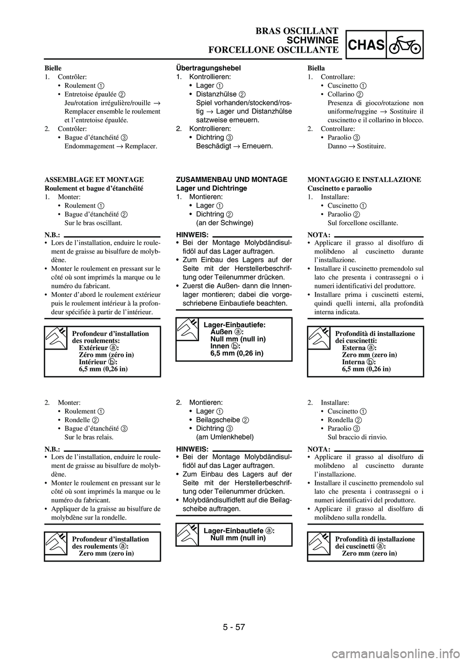 YAMAHA YZ250F 2006 Owners Manual 5 - 57
CHAS
Übertragungshebel
1. Kontrollieren:
Lager
1
Distanzhülse
2
Spiel vorhanden/stockend/ros-
tig
→ Lager und Distanzhülse
satzweise erneuern.
2. Kontrollieren:
Dichtring
3
Besch YAMAHA YZ250F 2006 Owners Manual 5 - 57
CHAS
Übertragungshebel
1. Kontrollieren:
Lager
1
Distanzhülse
2
Spiel vorhanden/stockend/ros-
tig
→ Lager und Distanzhülse
satzweise erneuern.
2. Kontrollieren:
Dichtring
3
Besch