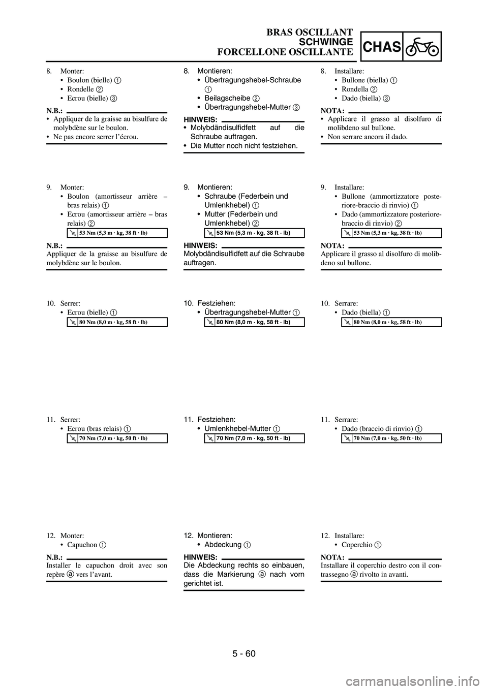 YAMAHA YZ250F 2006 Owners Manual 5 - 60
CHAS
8. Montieren:
Übertragungshebel-Schraube
1
Beilagscheibe
2
Übertragungshebel-Mutter
3
HINWEIS:
Molybdändisulfidfett auf die
Schraube auftragen.
Die Mutter noch nicht festziehe YAMAHA YZ250F 2006 Owners Manual 5 - 60
CHAS
8. Montieren:
Übertragungshebel-Schraube
1
Beilagscheibe
2
Übertragungshebel-Mutter
3
HINWEIS:
Molybdändisulfidfett auf die
Schraube auftragen.
Die Mutter noch nicht festziehe