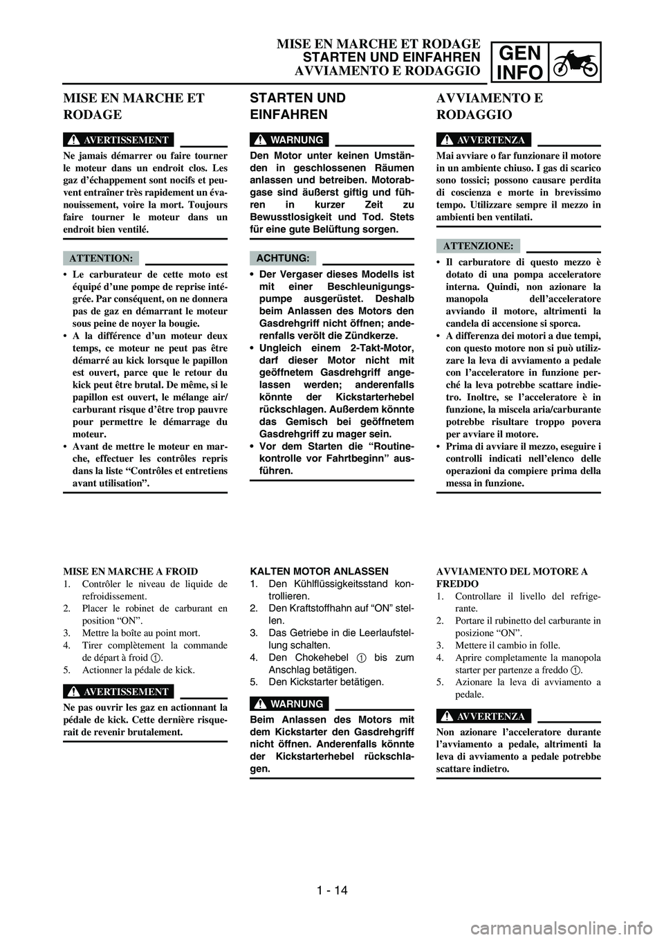 YAMAHA YZ250F 2006 Workshop Manual GEN
INFO
STARTEN UND
EINFAHREN
WARNUNG
Den Motor unter keinen Umstän-
den in geschlossenen Räumen
anlassen und betreiben. Motorab-
gase sind äußerst giftig und füh-
ren in kurzer Zeit zu
Bewusst YAMAHA YZ250F 2006 Workshop Manual GEN
INFO
STARTEN UND
EINFAHREN
WARNUNG
Den Motor unter keinen Umstän-
den in geschlossenen Räumen
anlassen und betreiben. Motorab-
gase sind äußerst giftig und füh-
ren in kurzer Zeit zu
Bewusst