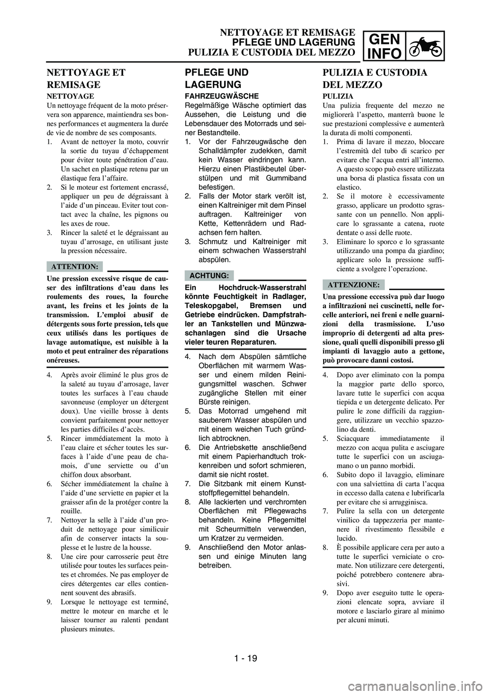 YAMAHA YZ250F 2006 Manual PDF GEN
INFO
PFLEGE UND
LAGERUNG
FAHRZEUGWÄSCHE
Regelmäßige Wäsche optimiert das
Aussehen, die Leistung und die
Lebensdauer des Motorrads und sei-
ner Bestandteile.
1. Vor der Fahrzeugwäsche den
Sch YAMAHA YZ250F 2006 Manual PDF GEN
INFO
PFLEGE UND
LAGERUNG
FAHRZEUGWÄSCHE
Regelmäßige Wäsche optimiert das
Aussehen, die Leistung und die
Lebensdauer des Motorrads und sei-
ner Bestandteile.
1. Vor der Fahrzeugwäsche den
Sch