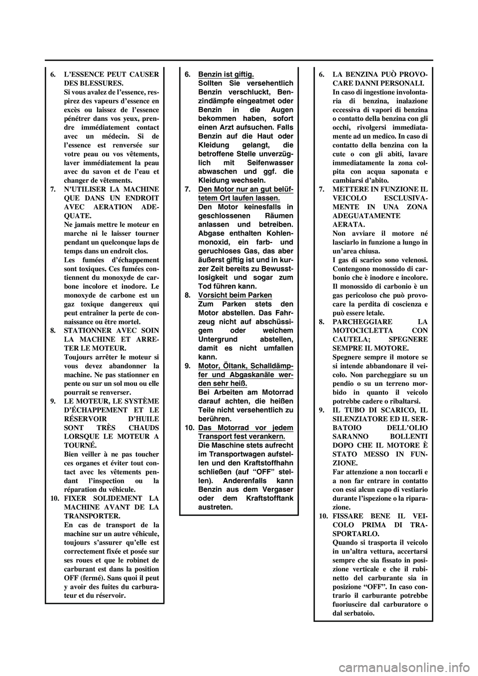 YAMAHA YZ250F 2006  Notices Demploi (in French) 6. Benzin ist giftig.
Sollten Sie versehentlich
Benzin verschluckt, Ben-
zindämpfe eingeatmet oder
Benzin in die Augen
bekommen haben, sofort
einen Arzt aufsuchen. Falls
Benzin auf die Haut oder
Klei