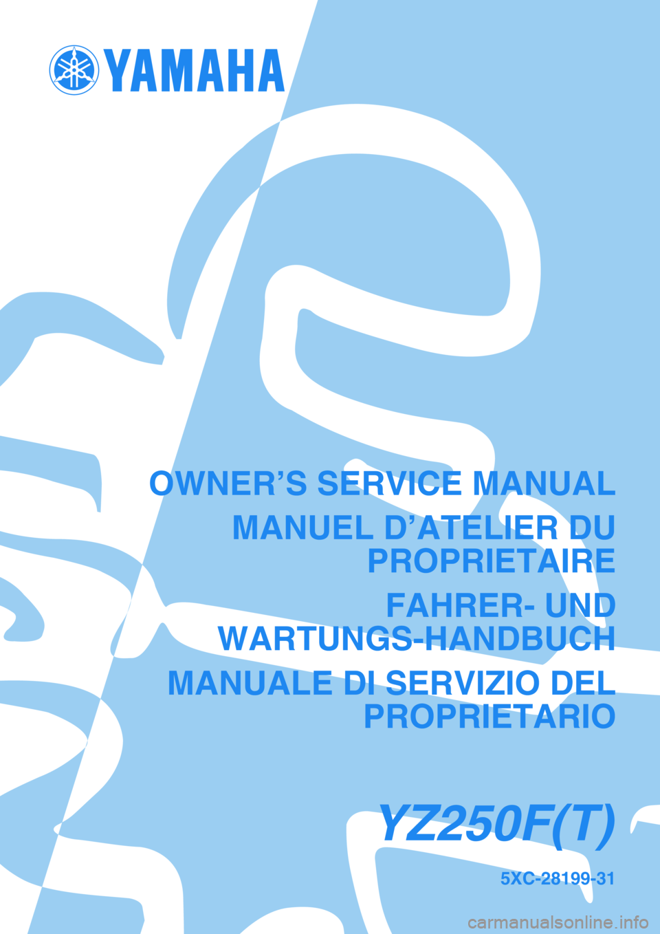 YAMAHA YZ250F 2005  Notices Demploi (in French) 5XC-28199-31
YZ250F(T)
OWNER’S SERVICE MANUAL
MANUEL D’ATELIER DU
PROPRIETAIRE
FAHRER- UND
WARTUNGS-HANDBUCH
MANUALE DI SERVIZIO DEL
PROPRIETARIO 