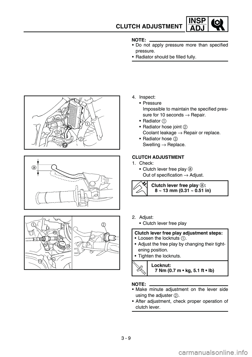 YAMAHA YZ250F 2005 Notices Demploi (in French) 3 - 9
INSP
ADJ
CLUTCH ADJUSTMENT
NOTE:
Do not apply pressure more than specified
pressure.
Radiator should be filled fully.
4. Inspect:
Pressure
Impossible to maintain the specified pres-
sure for YAMAHA YZ250F 2005 Notices Demploi (in French) 3 - 9
INSP
ADJ
CLUTCH ADJUSTMENT
NOTE:
Do not apply pressure more than specified
pressure.
Radiator should be filled fully.
4. Inspect:
Pressure
Impossible to maintain the specified pres-
sure for