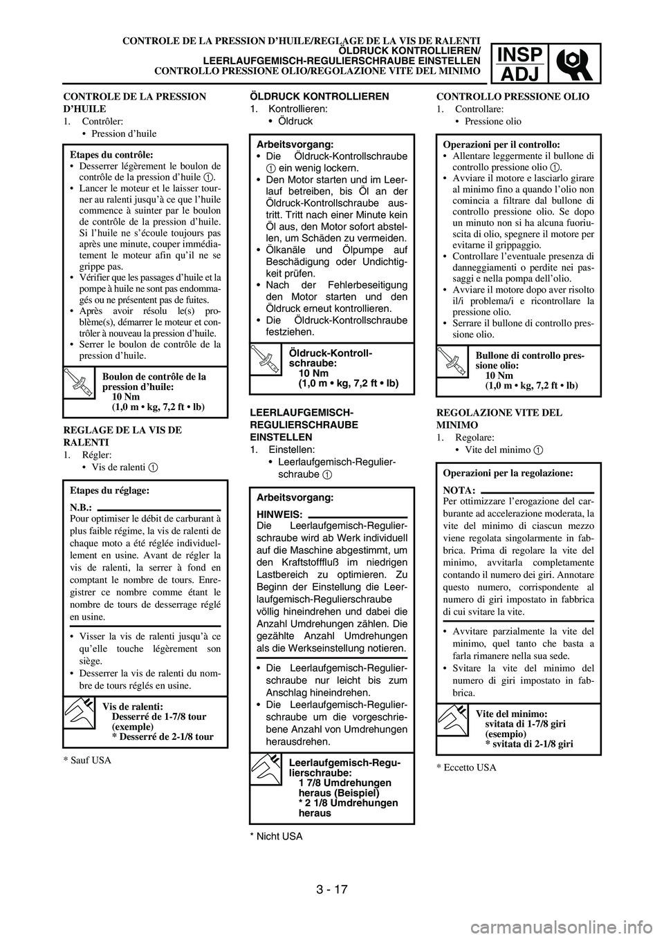 YAMAHA YZ250F 2005 Notices Demploi (in French) INSP
ADJ
ÖLDRUCK KONTROLLIEREN
1. Kontrollieren:
Öldruck
Arbeitsvorgang:
Die Öldruck-Kontrollschraube
1 ein wenig lockern.
Den Motor starten und im Leer-
lauf betreiben, bis Öl an der
Öldruck- YAMAHA YZ250F 2005 Notices Demploi (in French) INSP
ADJ
ÖLDRUCK KONTROLLIEREN
1. Kontrollieren:
Öldruck
Arbeitsvorgang:
Die Öldruck-Kontrollschraube
1 ein wenig lockern.
Den Motor starten und im Leer-
lauf betreiben, bis Öl an der
Öldruck-