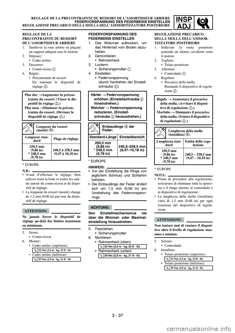 YAMAHA YZ250F 2005  Notices Demploi (in French) INSP
ADJ
FEDERVORSPANNUNG DES 
FEDERBEINS EINSTELLEN
1. Das Motorrad aufbocken, um
das Hinterrad vom Boden abzu-
heben.
2. Demontieren:
Rahmenheck
3. Lockern:
Sicherungsmutter 1 
4. Einstellen:
Fed