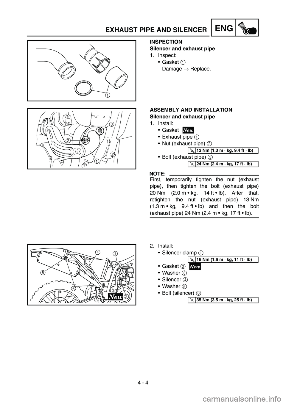 YAMAHA YZ250F 2005  Notices Demploi (in French) 4 - 4
ENGEXHAUST PIPE AND SILENCER
INSPECTION
Silencer and exhaust pipe
1. Inspect:
Gasket 1 
Damage → Replace.
1
ASSEMBLY AND INSTALLATION
Silencer and exhaust pipe
1. Install: 
Gasket
Exhaust p