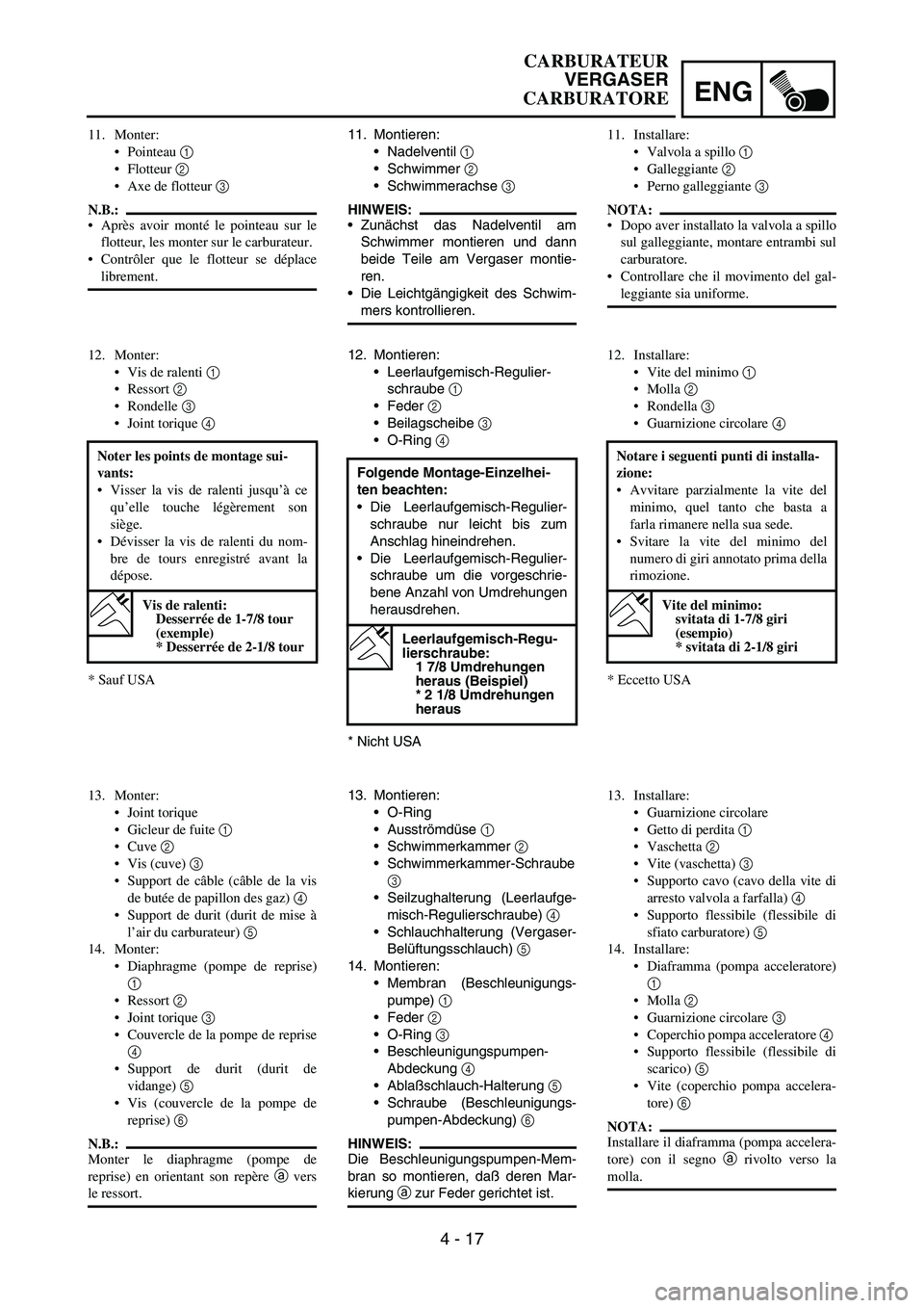 YAMAHA YZ250F 2005 Notices Demploi (in French) ENG
4 - 17
11. Montieren:
Nadelventil
1
Schwimmer
2
Schwimmerachse
3
HINWEIS:
Zunächst das Nadelventil am
Schwimmer montieren und dann
beide Teile am Vergaser montie-
ren.
Die Leichtgängig YAMAHA YZ250F 2005 Notices Demploi (in French) ENG
4 - 17
11. Montieren:
Nadelventil
1
Schwimmer
2
Schwimmerachse
3
HINWEIS:
Zunächst das Nadelventil am
Schwimmer montieren und dann
beide Teile am Vergaser montie-
ren.
Die Leichtgängig