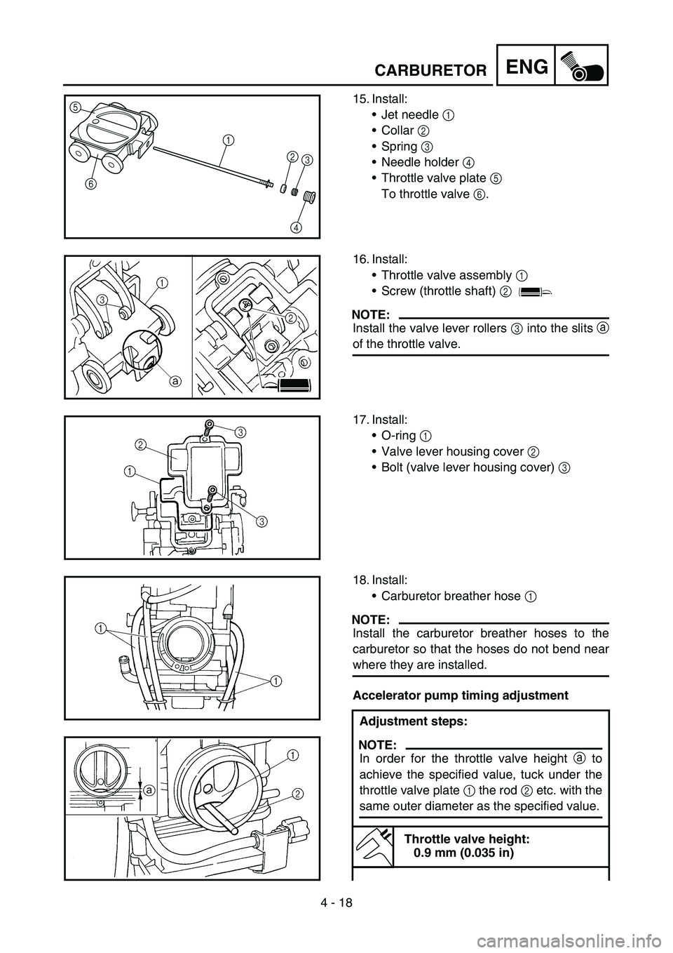 YAMAHA YZ250F 2005 Notices Demploi (in French) 4 - 18
ENGCARBURETOR
15. Install:
Jet needle 1
Collar 2
Spring 3
Needle holder 4
Throttle valve plate 5
To throttle valve 6.5
6
1
2
3
4
16. Install:
Throttle valve assembly 1
Screw (throt YAMAHA YZ250F 2005 Notices Demploi (in French) 4 - 18
ENGCARBURETOR
15. Install:
Jet needle 1
Collar 2
Spring 3
Needle holder 4
Throttle valve plate 5
To throttle valve 6.5
6
1
2
3
4
16. Install:
Throttle valve assembly 1
Screw (throt