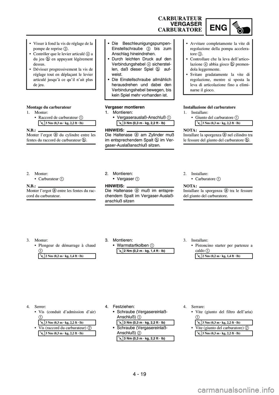 YAMAHA YZ250F 2005  Notices Demploi (in French) ENG
4 - 19
Die Beschleunigungspumpen-
Einstellschraube 
3 bis zum
Anschlag hineindrehen.
Durch leichten Druck auf den
Verbindungshebel 
4 sicherstel-
len, daß dieser Spiel 
b auf-
weist.
Die Einst