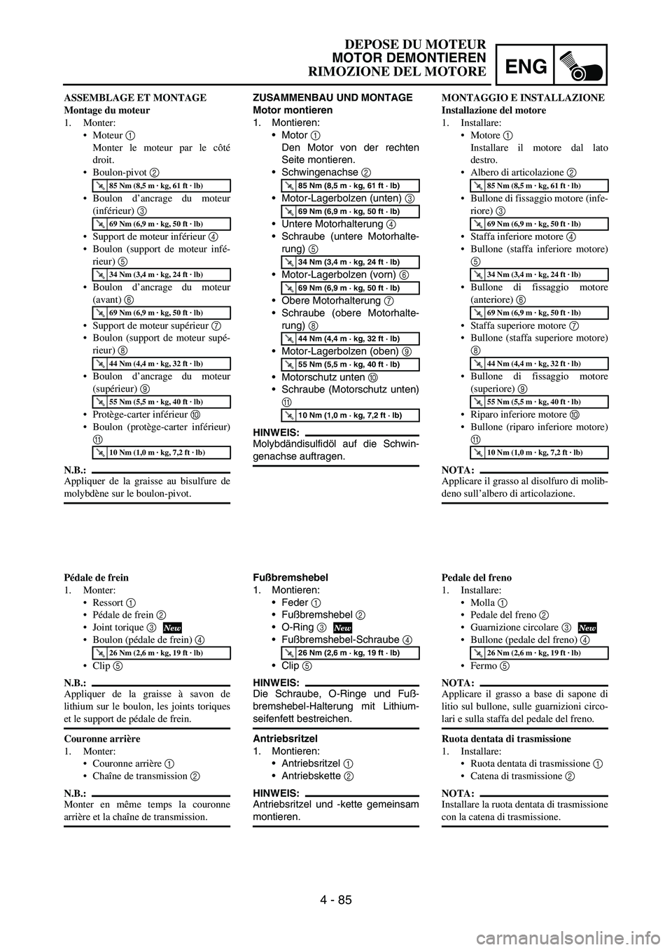 YAMAHA YZ250F 2005  Notices Demploi (in French) ENG
4 - 85
ZUSAMMENBAU UND MONTAGE
Motor montieren
1. Montieren:
Motor 
1 
Den Motor von der rechten
Seite montieren.
Schwingenachse 
2 
Motor-Lagerbolzen (unten) 
3 
Untere Motorhalterung 
4 
Sc