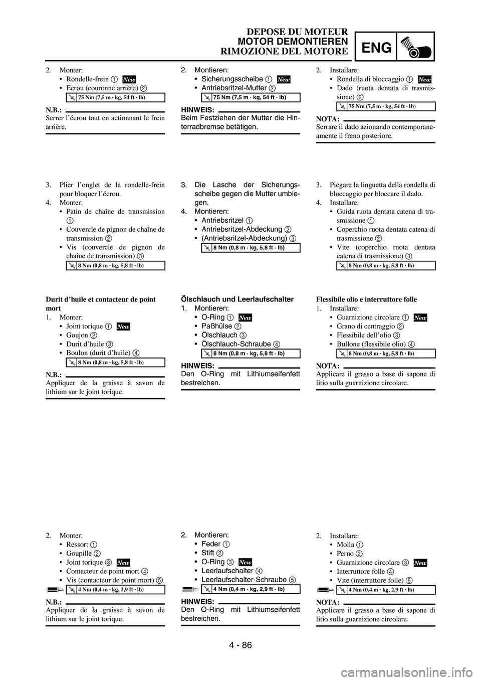 YAMAHA YZ250F 2005  Notices Demploi (in French) ENG
4 - 86
2. Montieren:
Sicherungsscheibe 
1
Antriebsritzel-Mutter 
2 
HINWEIS:
Beim Festziehen der Mutter die Hin-
terradbremse betätigen.
T R..75 Nm (7,5 m · kg, 54 ft · lb)
3. Die Lasche der 
