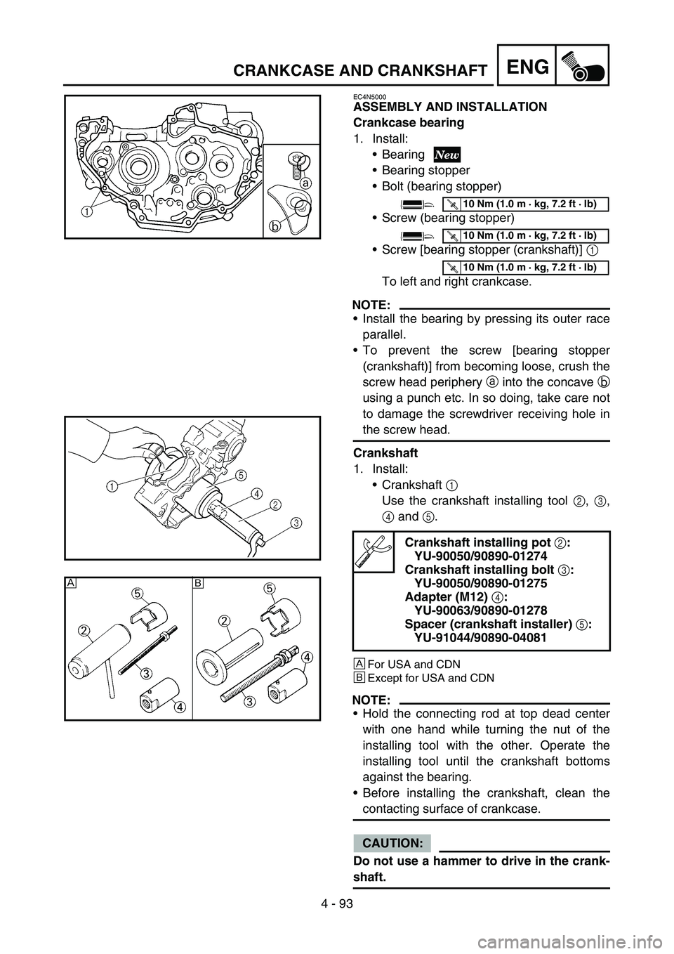 YAMAHA YZ250F 2005  Notices Demploi (in French) 4 - 93
ENGCRANKCASE AND CRANKSHAFT
EC4N5000
ASSEMBLY AND INSTALLATION
Crankcase bearing
1. Install:
Bearing
Bearing stopper
Bolt (bearing stopper)
Screw (bearing stopper)
Screw [bearing stopper (