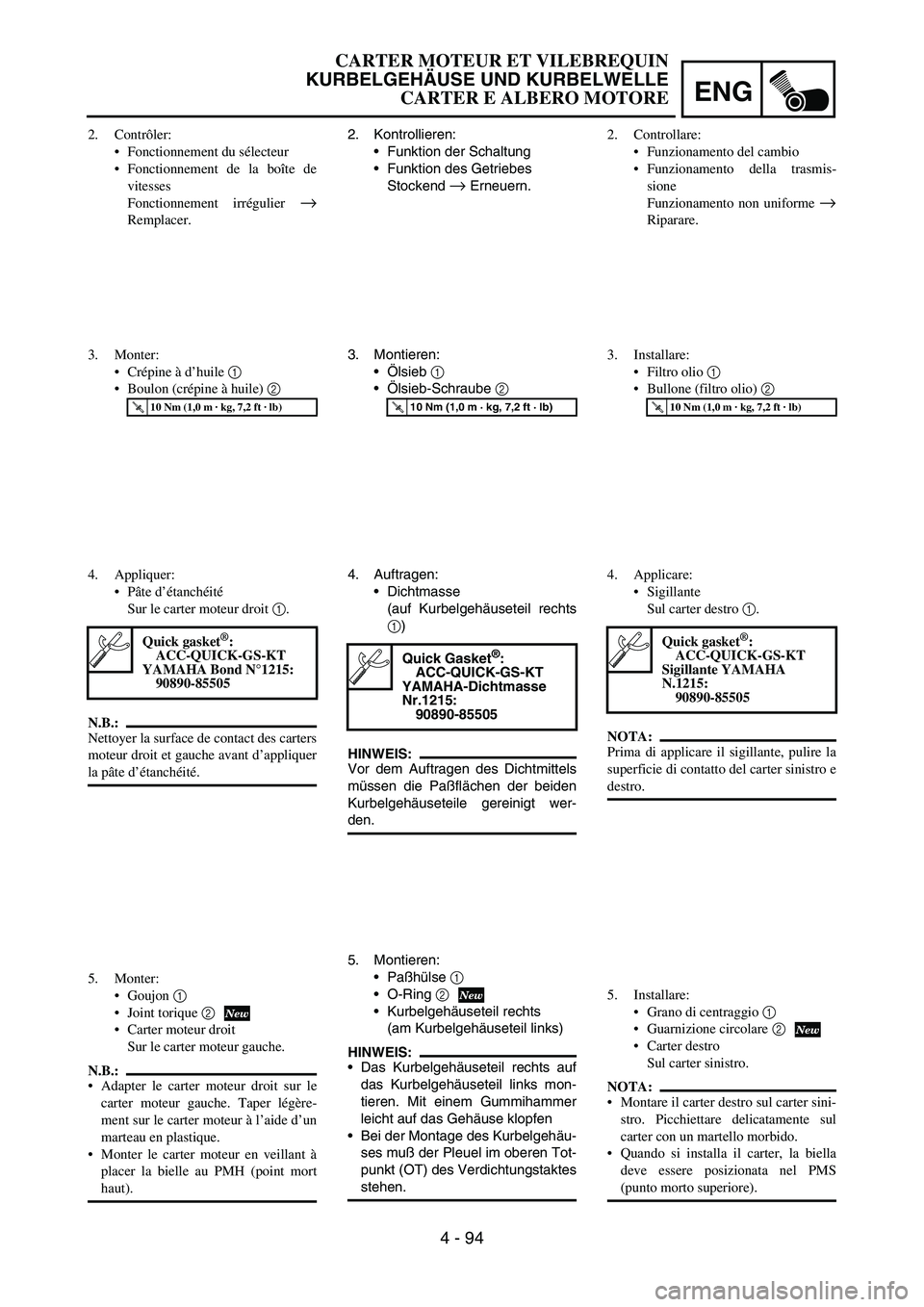 YAMAHA YZ250F 2005  Notices Demploi (in French) ENG
4 - 94
2. Kontrollieren:
Funktion der Schaltung
Funktion des Getriebes
Stockend 
→ Erneuern.
3. Montieren:
Ölsieb 
1 
Ölsieb-Schraube 
2 
T R..10 Nm (1,0 m · kg, 7,2 ft · lb)
4. Auftrage