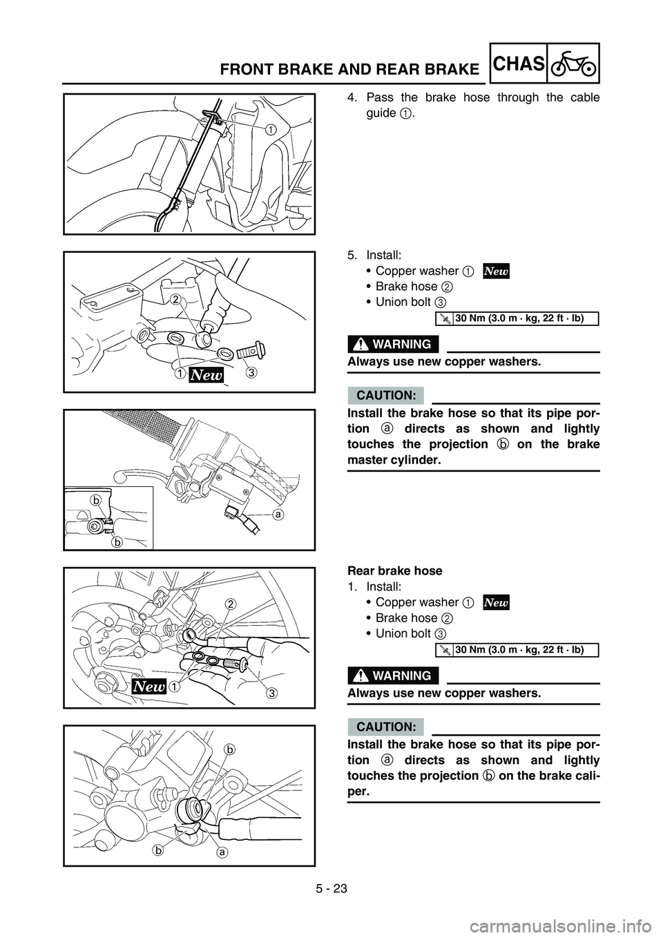 YAMAHA YZ250F 2005 Notices Demploi (in French) 5 - 23
CHASFRONT BRAKE AND REAR BRAKE
4. Pass the brake hose through the cable
guide 1.
5. Install:
Copper washer 1
Brake hose 2
Union bolt 3
WARNING
Always use new copper washers.
CAUTION:
Insta YAMAHA YZ250F 2005 Notices Demploi (in French) 5 - 23
CHASFRONT BRAKE AND REAR BRAKE
4. Pass the brake hose through the cable
guide 1.
5. Install:
Copper washer 1
Brake hose 2
Union bolt 3
WARNING
Always use new copper washers.
CAUTION:
Insta