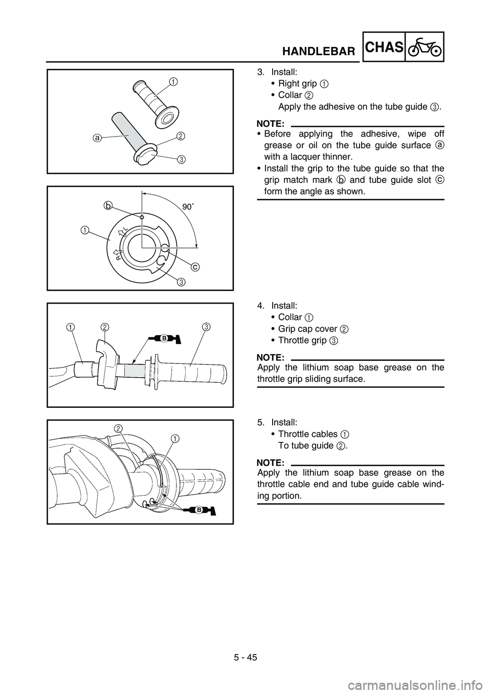 YAMAHA YZ250F 2005 Notices Demploi (in French) 5 - 45
CHASHANDLEBAR
3. Install:
Right grip 1
Collar 2
Apply the adhesive on the tube guide 3.
NOTE:
Before applying the adhesive, wipe off
grease or oil on the tube guide surface a
with a lacque YAMAHA YZ250F 2005 Notices Demploi (in French) 5 - 45
CHASHANDLEBAR
3. Install:
Right grip 1
Collar 2
Apply the adhesive on the tube guide 3.
NOTE:
Before applying the adhesive, wipe off
grease or oil on the tube guide surface a
with a lacque