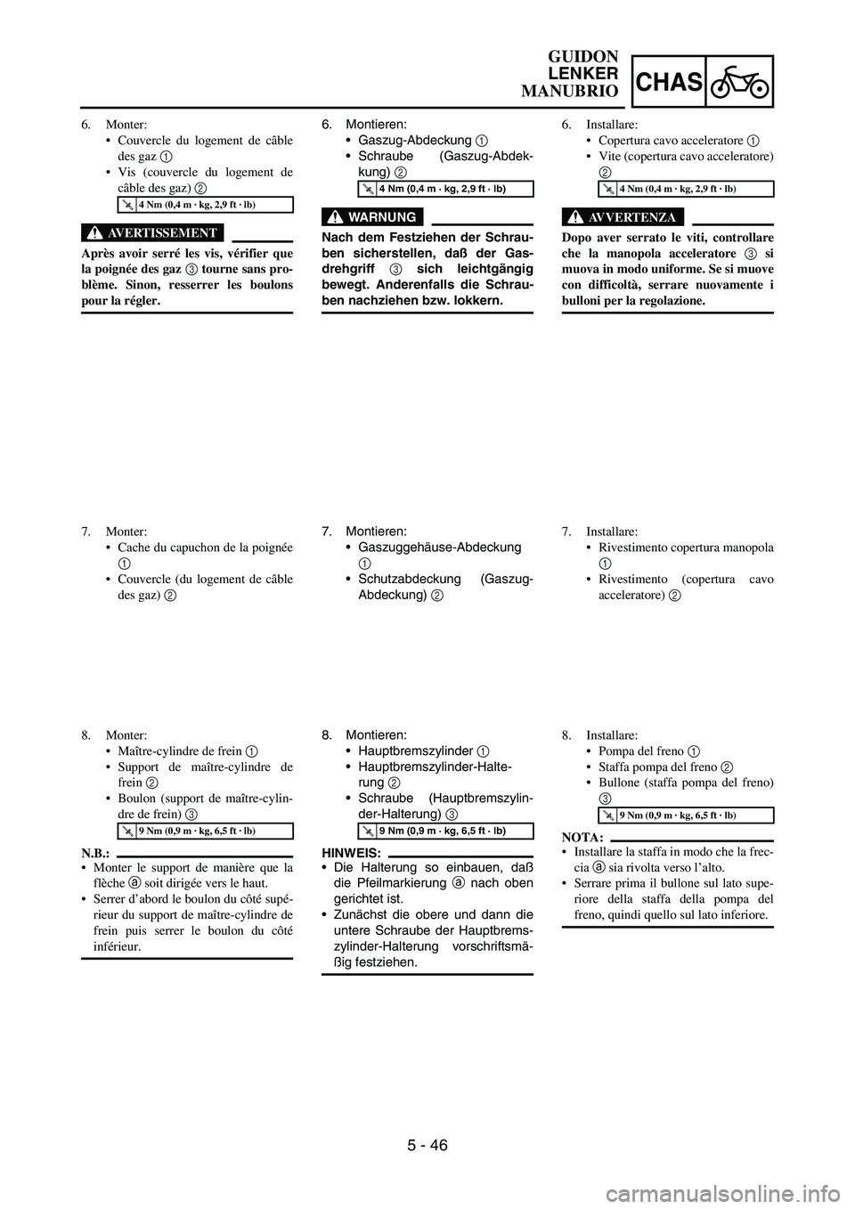 YAMAHA YZ250F 2005 Notices Demploi (in French) 5 - 46
CHAS
6. Montieren:
Gaszug-Abdeckung
1
Schraube (Gaszug-Abdek-
kung)
2
WARNUNG
Nach dem Festziehen der Schrau-
ben sicherstellen, daß der Gas-
drehgriff 3 sich leichtgängig
bewegt. Ander YAMAHA YZ250F 2005 Notices Demploi (in French) 5 - 46
CHAS
6. Montieren:
Gaszug-Abdeckung
1
Schraube (Gaszug-Abdek-
kung)
2
WARNUNG
Nach dem Festziehen der Schrau-
ben sicherstellen, daß der Gas-
drehgriff 3 sich leichtgängig
bewegt. Ander