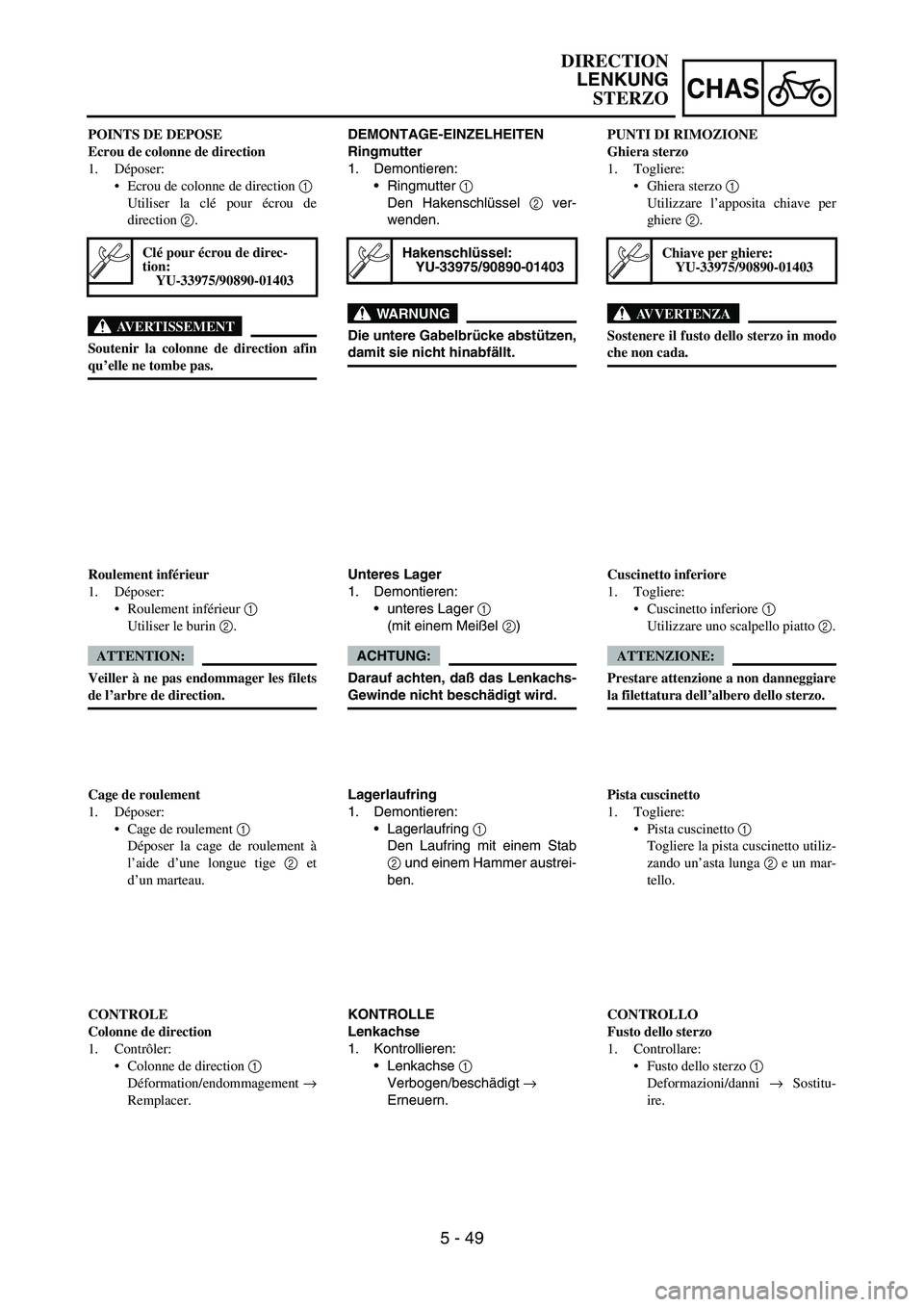 YAMAHA YZ250F 2005 Notices Demploi (in French) 5 - 49
CHAS
DEMONTAGE-EINZELHEITEN
Ringmutter
1. Demontieren:
Ringmutter
1
Den Hakenschlüssel
2 ver-
wenden.
WARNUNG
Die untere Gabelbrücke abstützen,
damit sie nicht hinabfällt.
Hakenschlüss YAMAHA YZ250F 2005 Notices Demploi (in French) 5 - 49
CHAS
DEMONTAGE-EINZELHEITEN
Ringmutter
1. Demontieren:
Ringmutter
1
Den Hakenschlüssel
2 ver-
wenden.
WARNUNG
Die untere Gabelbrücke abstützen,
damit sie nicht hinabfällt.
Hakenschlüss