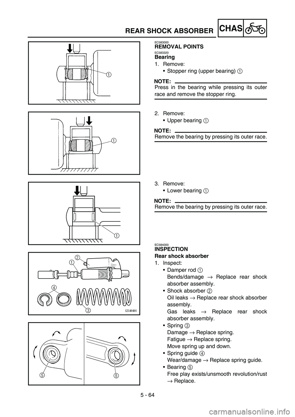 YAMAHA YZ250F 2005 Notices Demploi (in French) 5 - 64
CHAS
EC583000
REMOVAL POINTS
EC583320
Bearing
1. Remove:
Stopper ring (upper bearing) 1
NOTE:
Press in the bearing while pressing its outer
race and remove the stopper ring.
2. Remove:
Upper YAMAHA YZ250F 2005 Notices Demploi (in French) 5 - 64
CHAS
EC583000
REMOVAL POINTS
EC583320
Bearing
1. Remove:
Stopper ring (upper bearing) 1
NOTE:
Press in the bearing while pressing its outer
race and remove the stopper ring.
2. Remove:
Upper