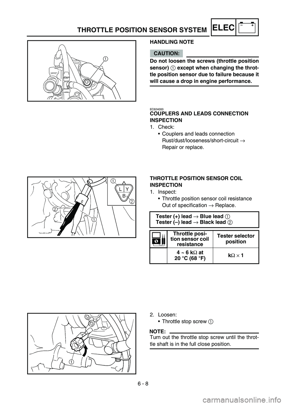 YAMAHA YZ250F 2005 Owners Manual 6 - 8
–+ELECTHROTTLE POSITION SENSOR SYSTEM
HANDLING NOTE
CAUTION:
Do not loosen the screws (throttle position
sensor)
1 except when changing the throt-
tle position sensor due to failure because i YAMAHA YZ250F 2005 Owners Manual 6 - 8
–+ELECTHROTTLE POSITION SENSOR SYSTEM
HANDLING NOTE
CAUTION:
Do not loosen the screws (throttle position
sensor)
1 except when changing the throt-
tle position sensor due to failure because i