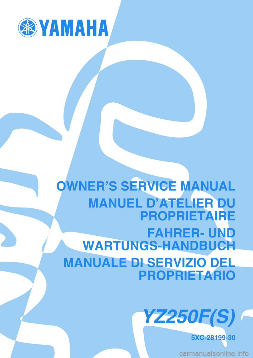 YAMAHA YZ250F 2004  Owners Manual 5XC-28199-30
YZ250F(S)
OWNER’S SERVICE MANUAL
MANUEL D’ATELIER DU
PROPRIETAIRE
FAHRER- UND
WARTUNGS-HANDBUCH
MANUALE DI SERVIZIO DEL
PROPRIETARIO 