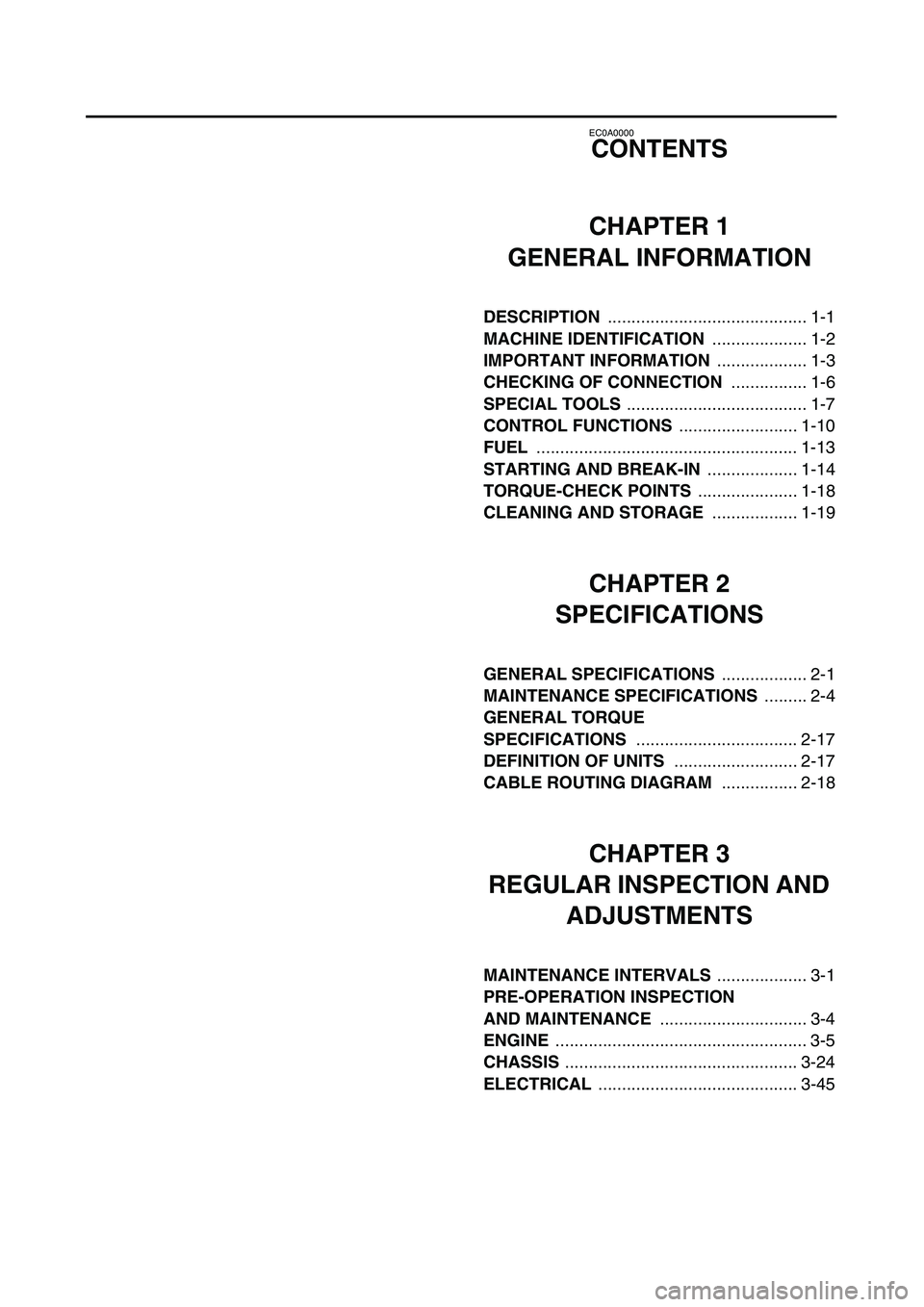 YAMAHA YZ250F 2004  Owners Manual  
EC0A0000 
CONTENTS
CHAPTER 1
GENERAL INFORMATION 
DESCRIPTION   
.......................................... 1-1  
MACHINE IDENTIFICATION   
.................... 1-2  
IMPORTANT INFORMATION   
......