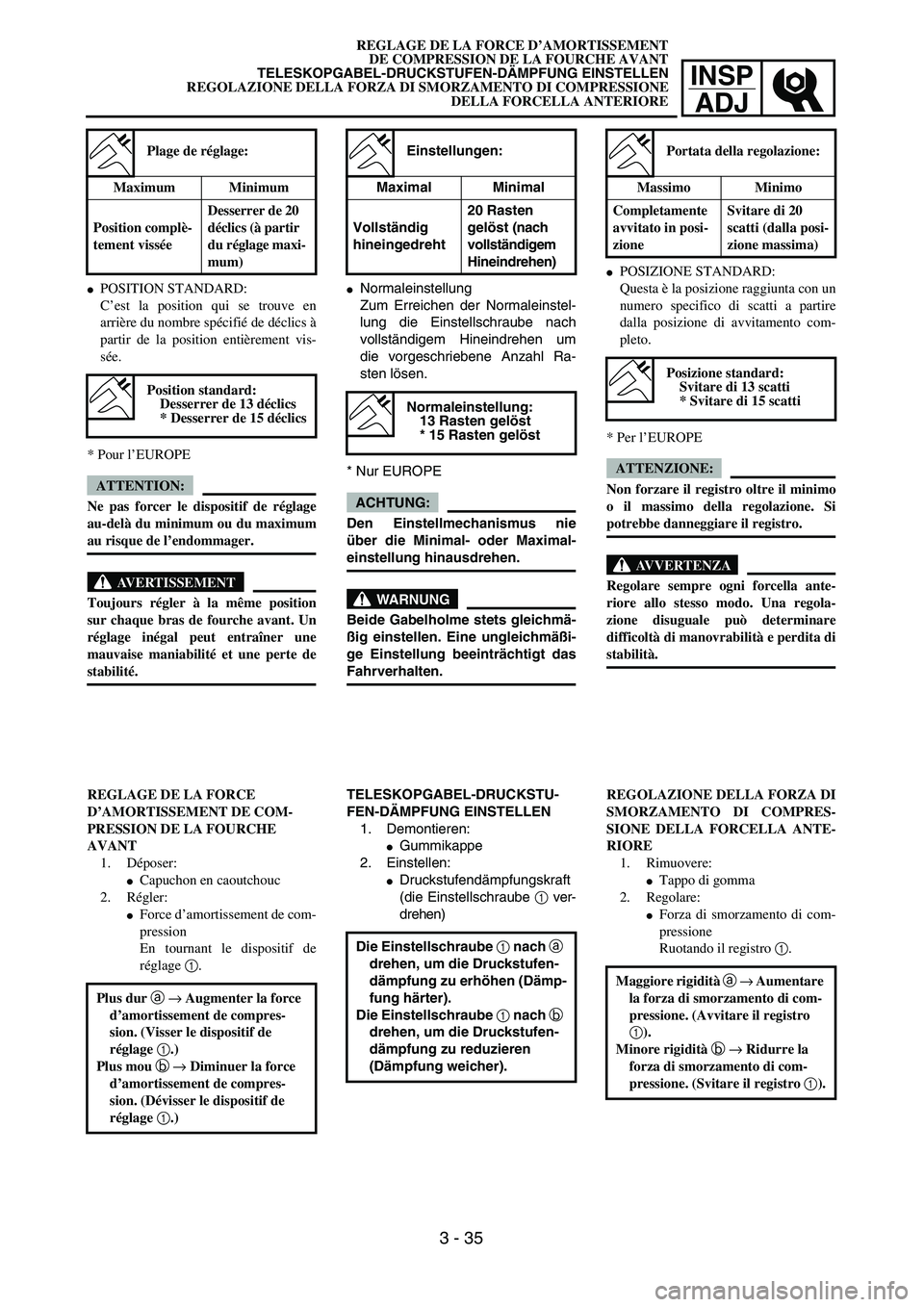 YAMAHA YZ250F 2004  Manuale duso (in Italian) INSP
ADJ
REGLAGE DE LA FORCE D’AMORTISSEMENT
DE COMPRESSION DE LA FOURCHE AVANT
TELESKOPGABEL-DRUCKSTUFEN-DÄMPFUNG EINSTELLEN
REGOLAZIONE DELLA FORZA DI SMORZAMENTO DI COMPRESSIONE
DELLA FORCELLA A