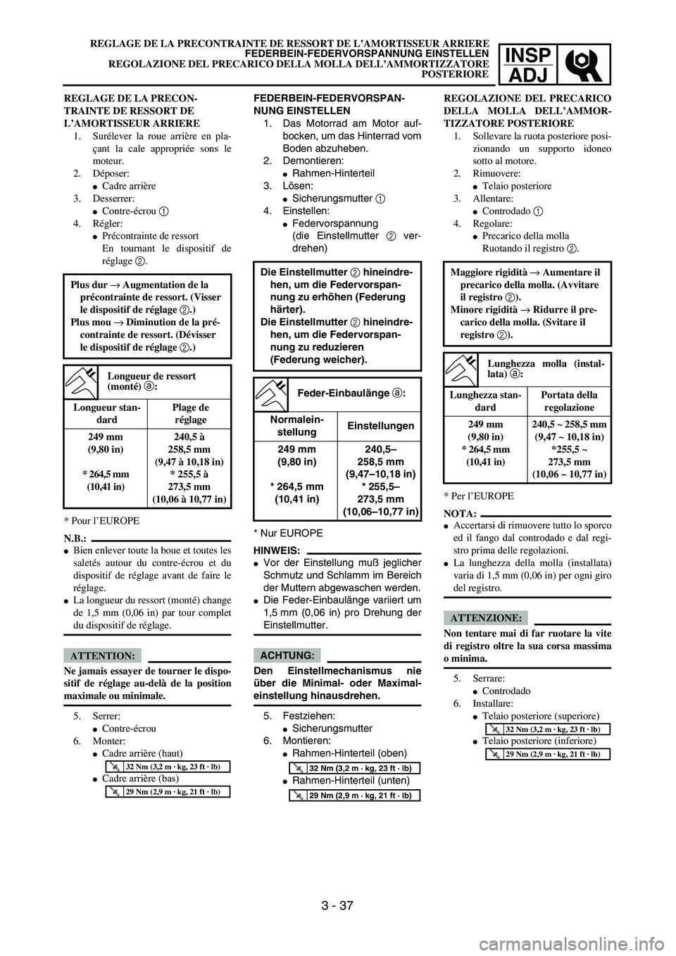 YAMAHA YZ250F 2004  Manuale duso (in Italian) INSP
ADJ
REGLAGE DE LA PRECONTRAINTE DE RESSORT DE L’AMORTISSEUR ARRIERE
FEDERBEIN-FEDERVORSPANNUNG EINSTELLEN
REGOLAZIONE DEL PRECARICO DELLA MOLLA DELL’AMMORTIZZATORE
POSTERIORE
FEDERBEIN-FEDERV