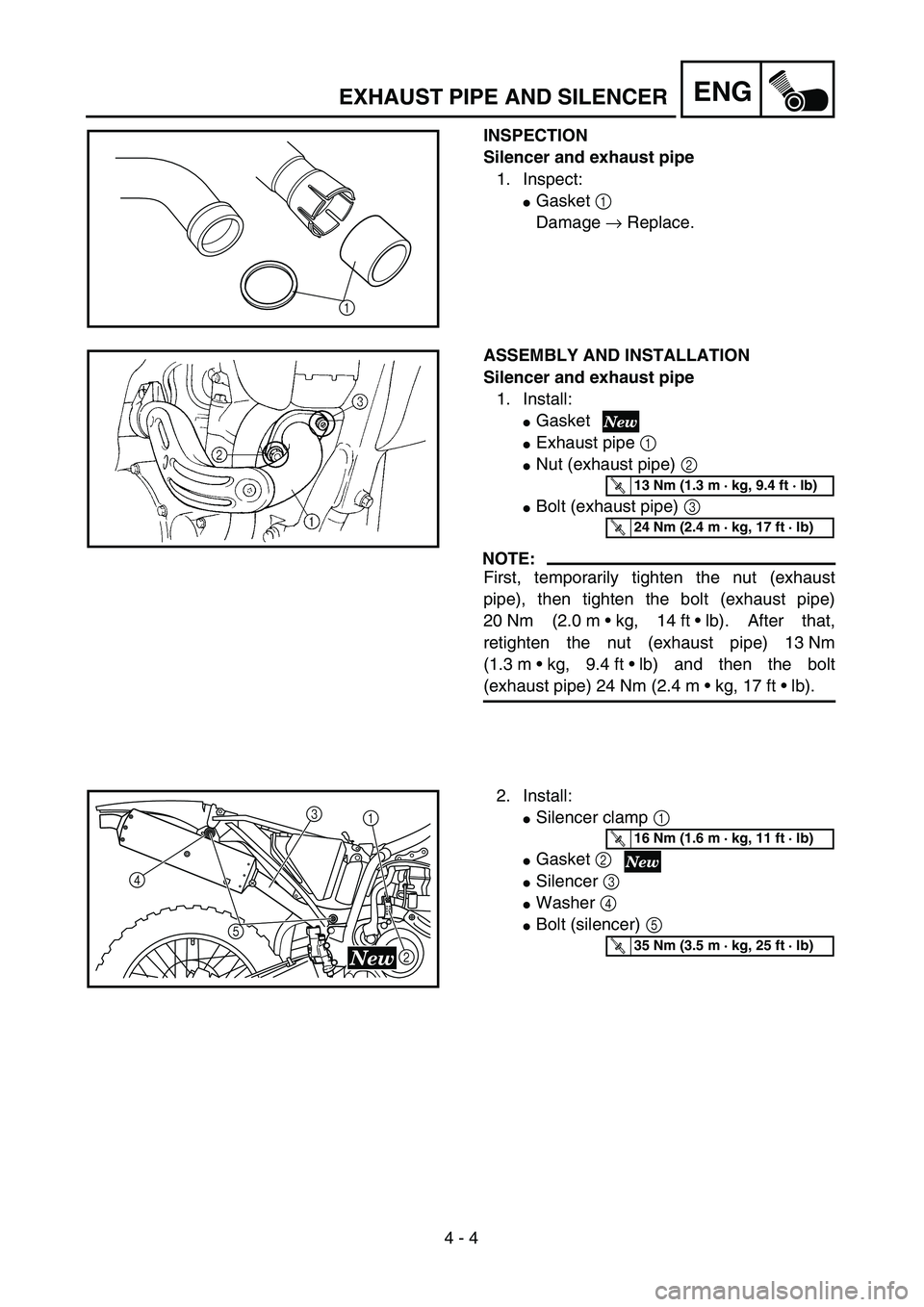 YAMAHA YZ250F 2004  Manuale duso (in Italian)  
4 - 4
ENG
 
EXHAUST PIPE AND SILENCER 
INSPECTION
Silencer and exhaust pipe  
1. Inspect: 
 
Gasket   
1  
 
Damage   
→  
 Replace.
1
 
ASSEMBLY AND INSTALLATION
Silencer and exhaust pipe  
1. I