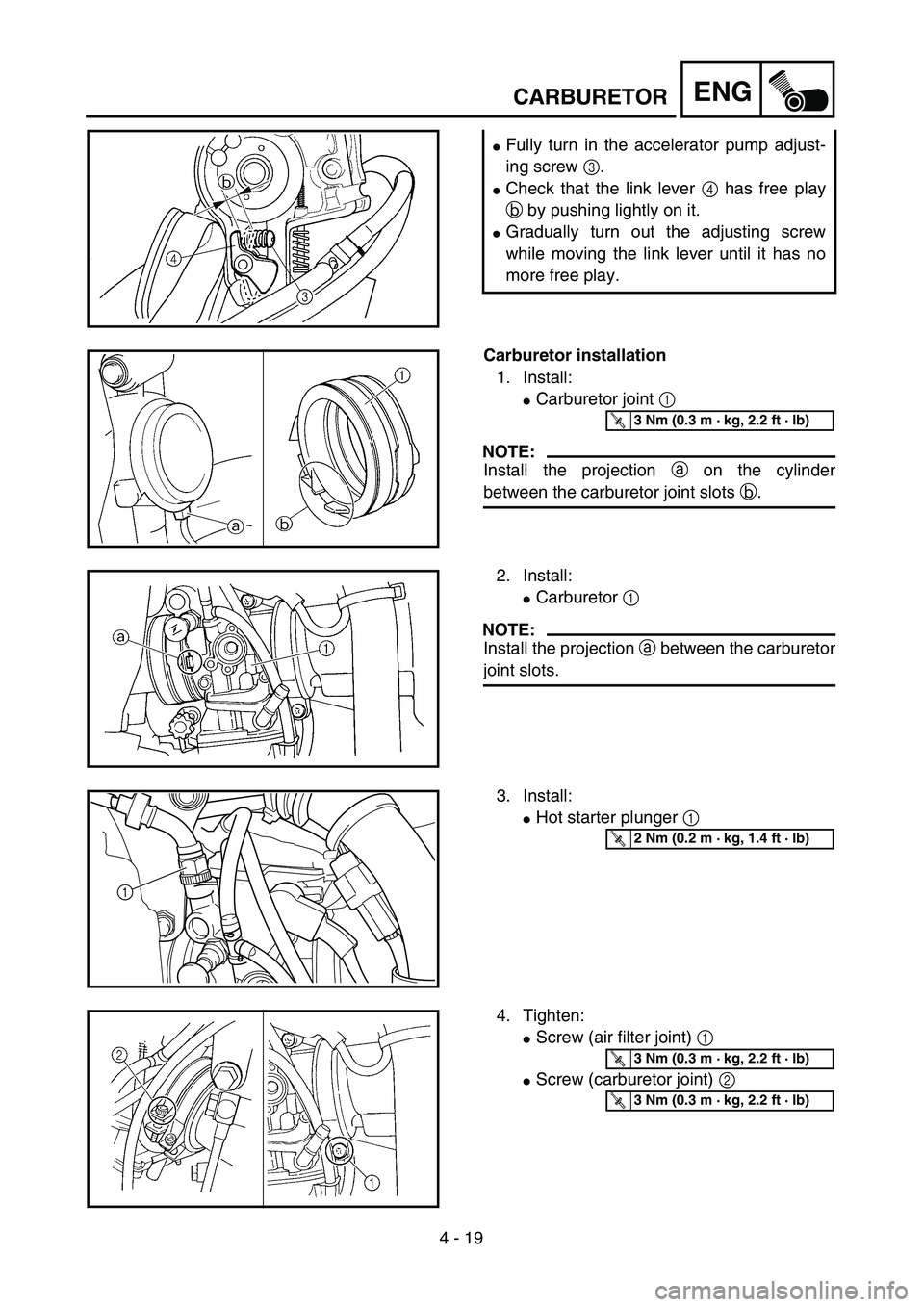 YAMAHA YZ250F 2004  Manuale duso (in Italian) 4 - 19
ENGCARBURETOR
Fully turn in the accelerator pump adjust-
ing screw 3.
Check that the link lever 4 has free play
b by pushing lightly on it.
Gradually turn out the adjusting screw
while movin