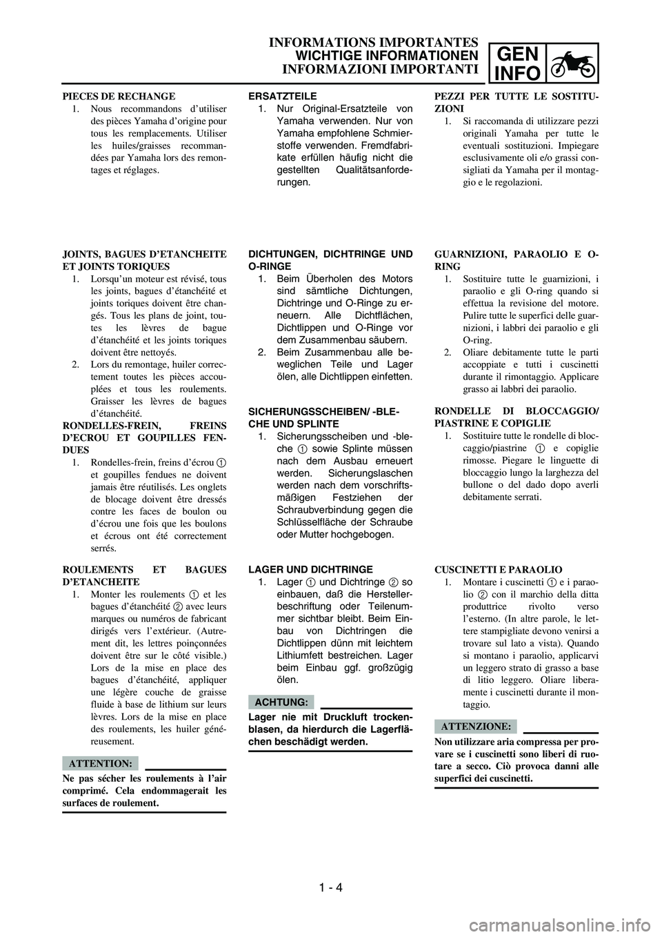 YAMAHA YZ250F 2004  Notices Demploi (in French) GEN
INFO
INFORMATIONS IMPORTANTES
WICHTIGE INFORMATIONEN
INFORMAZIONI IMPORTANTI
ERSATZTEILE
1. Nur Original-Ersatzteile von
Yamaha verwenden. Nur von
Yamaha empfohlene Schmier-
stoffe verwenden. Frem