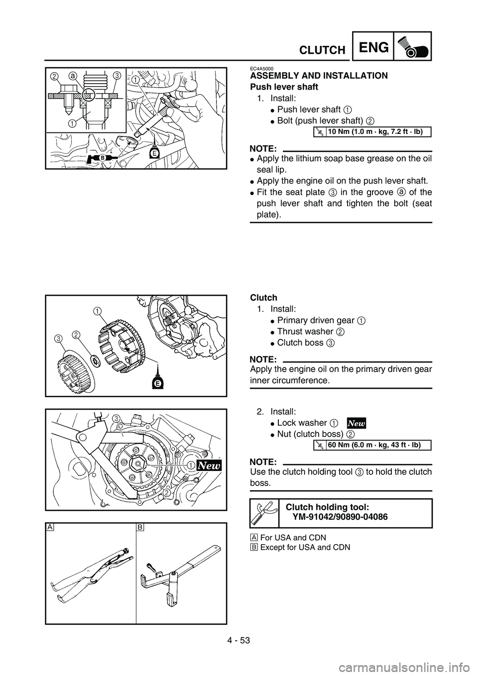 YAMAHA YZ250F 2004 Repair Manual  
4 - 53
ENG
 
CLUTCH 
EC4A5000 
ASSEMBLY AND INSTALLATION
Push lever shaft 
1. Install: 
 
Push lever shaft  
1 
  
 
Bolt (push lever shaft)  
2 
 
NOTE:
 
 
Apply the lithium soap base grease on