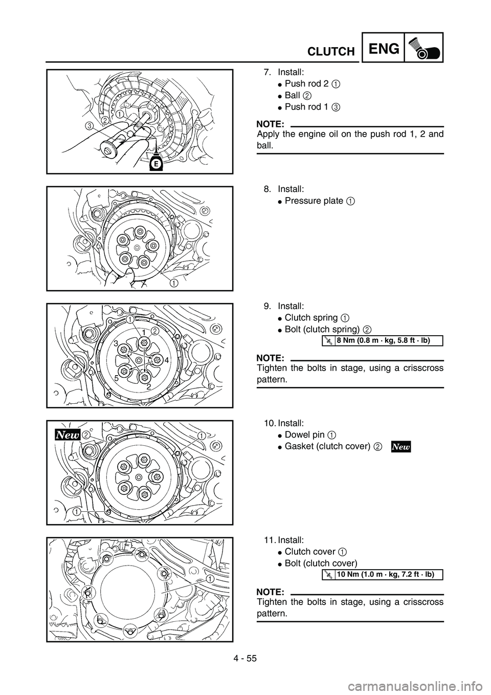 YAMAHA YZ250F 2004 Repair Manual 4 - 55
ENGCLUTCH
7. Install:
Push rod 2 1 
Ball 2 
Push rod 1 3 
NOTE:
Apply the engine oil on the push rod 1, 2 and
ball.
8. Install:
Pressure plate 1 
9. Install:
Clutch spring 1 
Bolt (clutch