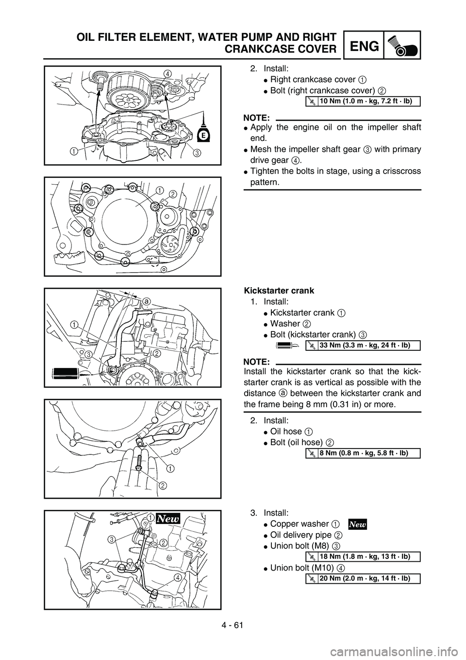 YAMAHA YZ250F 2004 Repair Manual 4 - 61
ENG
OIL FILTER ELEMENT, WATER PUMP AND RIGHT
CRANKCASE COVER
2. Install:
Right crankcase cover 1 
Bolt (right crankcase cover) 2 
NOTE:
Apply the engine oil on the impeller shaft
end.
Mesh 