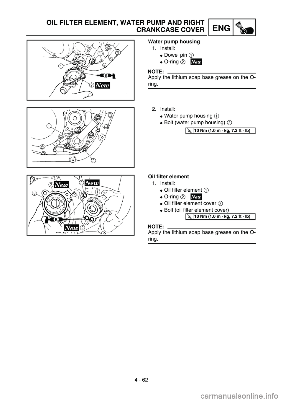 YAMAHA YZ250F 2004  Manuale duso (in Italian) 4 - 62
ENG
OIL FILTER ELEMENT, WATER PUMP AND RIGHT
CRANKCASE COVER
Water pump housing
1. Install:
Dowel pin 1 
O-ring 2 
NOTE:
Apply the lithium soap base grease on the O-
ring.
2. Install:
Water 