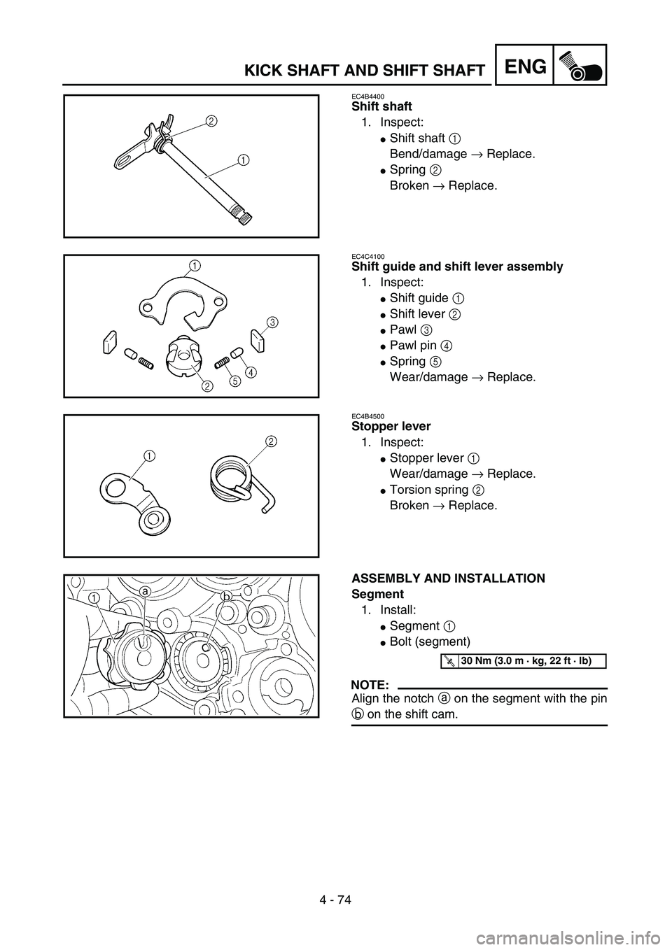 YAMAHA YZ250F 2004  Manuale duso (in Italian) 4 - 74
ENGKICK SHAFT AND SHIFT SHAFT
EC4B4400
Shift shaft
1. Inspect:
Shift shaft 1 
Bend/damage → Replace.
Spring 2 
Broken → Replace.
EC4C4100
Shift guide and shift lever assembly
1. Inspect:
