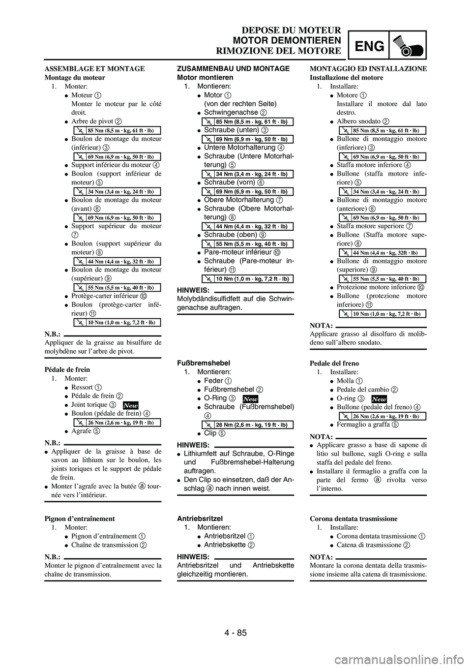 YAMAHA YZ250F 2004  Manuale duso (in Italian) ENG
4 - 85
DEPOSE DU MOTEUR
MOTOR DEMONTIEREN
RIMOZIONE DEL MOTORE
ZUSAMMENBAU UND MONTAGE
Motor montieren
1. Montieren:
Motor 1 
(von der rechten Seite)
Schwingenachse 2 
Schraube (unten) 3 
Unte