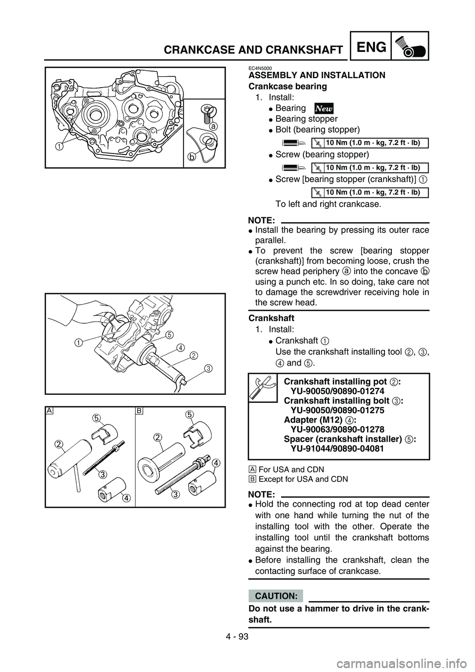 YAMAHA YZ250F 2004  Manuale duso (in Italian) 4 - 93
ENGCRANKCASE AND CRANKSHAFT
EC4N5000
ASSEMBLY AND INSTALLATION
Crankcase bearing
1. Install:
Bearing 
Bearing stopper
Bolt (bearing stopper)
Screw (bearing stopper)
Screw [bearing stopper 