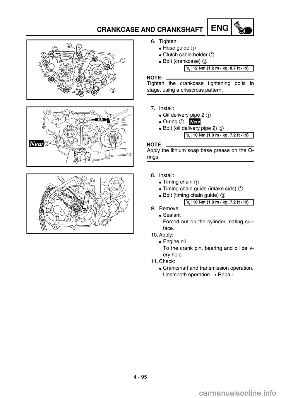 YAMAHA YZ250F 2004 Manual Online 4 - 95
ENGCRANKCASE AND CRANKSHAFT
6. Tighten:
Hose guide 1 
Clutch cable holder 2 
Bolt (crankcase) 3 
NOTE:
Tighten the crankcase tightening bolts in
stage, using a crisscross pattern.
T R..12 Nm