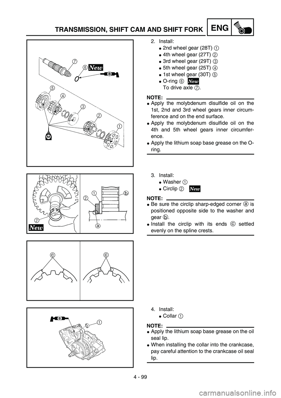 YAMAHA YZ250F 2004  Manuale duso (in Italian) 4 - 99
ENGTRANSMISSION, SHIFT CAM AND SHIFT FORK
2. Install:
2nd wheel gear (28T) 1 
4th wheel gear (27T) 2 
3rd wheel gear (29T) 3 
5th wheel gear (25T) 4 
1st wheel gear (30T) 5 
O-ring 6
To d