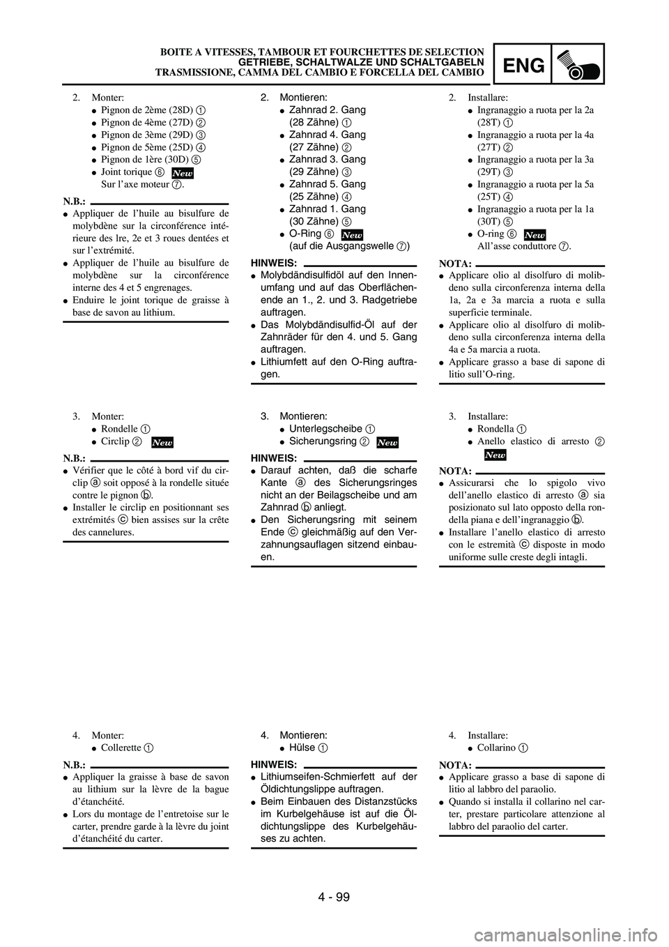 YAMAHA YZ250F 2004  Manuale duso (in Italian) ENG
4 - 99
2. Montieren:
Zahnrad 2. Gang 
(28 Zähne) 1 
Zahnrad 4. Gang 
(27 Zähne) 2 
Zahnrad 3. Gang 
(29 Zähne) 3 
Zahnrad 5. Gang 
(25 Zähne) 4 
Zahnrad 1. Gang 
(30 Zähne) 5 
O-Ring 6

