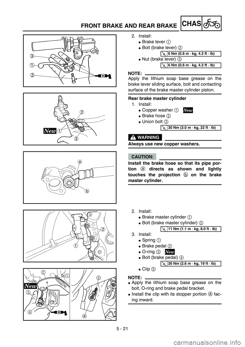 YAMAHA YZ250F 2004  Manuale duso (in Italian)  
5 - 21
CHAS
 
FRONT BRAKE AND REAR BRAKE 
2. Install: 
 
Brake lever   
1  
  
 
Bolt (brake lever)   
2  
  
 
Nut (brake lever)   
3  
 
NOTE:
 
Apply the lithium soap base grease on the
brake 