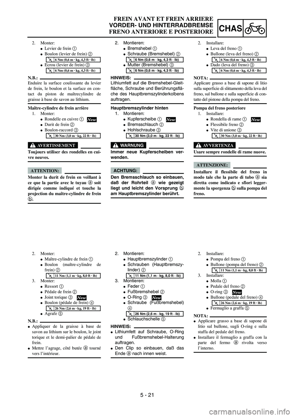 YAMAHA YZ250F 2004  Manuale duso (in Italian) 5 - 21
CHAS
FREIN AVANT ET FREIN ARRIERE
VORDER- UND HINTERRADBREMSE
FRENO ANTERIORE E POSTERIORE
2. Montieren:
Bremshebel 1 
Schraube (Bremshebel) 2 
Mutter (Bremshebel) 3 
HINWEIS:
Lithiumfett au