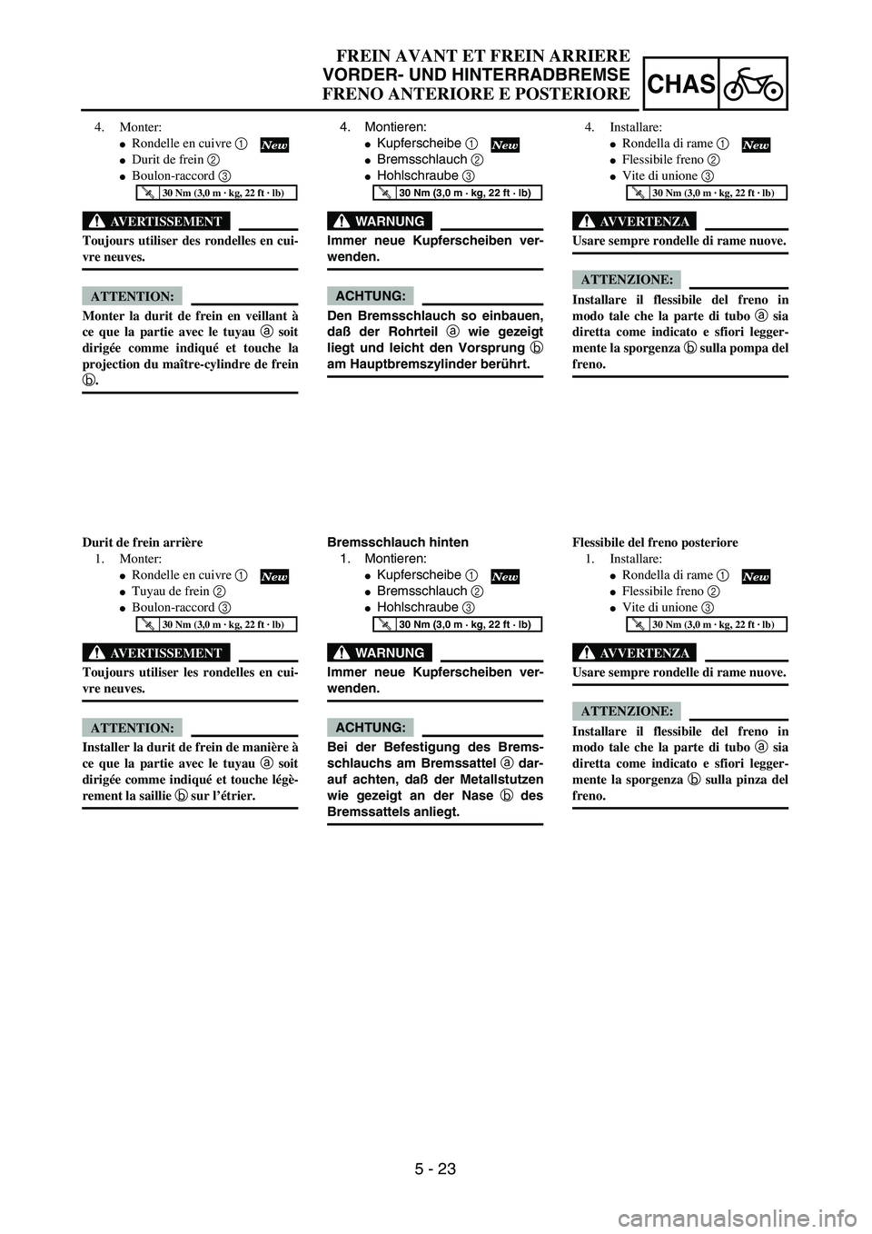 YAMAHA YZ250F 2004  Manuale duso (in Italian) 5 - 23
CHAS
FREIN AVANT ET FREIN ARRIERE
VORDER- UND HINTERRADBREMSE
FRENO ANTERIORE E POSTERIORE
4. Montieren:
Kupferscheibe 1 
Bremsschlauch 2 
Hohlschraube 3 
WARNUNG
Immer neue Kupferscheiben v