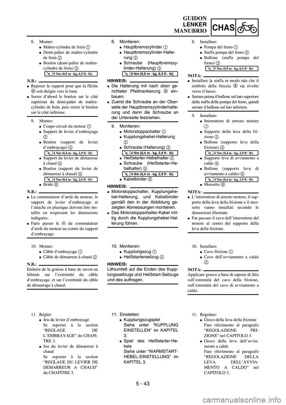 YAMAHA YZ250F 2004 Owners Manual 5 - 43
CHAS
GUIDON
LENKER
MANUBRIO
8. Montieren:
Hauptbremszylinder 1 
Hauptbremszylinder-Halte-
rung 2 
Schraube (Hauptbremszy-
linder-Halterung) 3 
HINWEIS:
Die Halterung mit nach oben ge-
richt