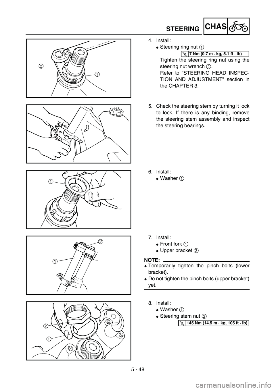 YAMAHA YZ250F 2004  Manuale duso (in Italian) 5 - 48
CHASSTEERING
4. Install:
Steering ring nut 1 
Tighten the steering ring nut using the
steering nut wrench 2.
Refer to “STEERING HEAD INSPEC-
TION AND ADJUSTMENT” section in
the CHAPTER 3.
