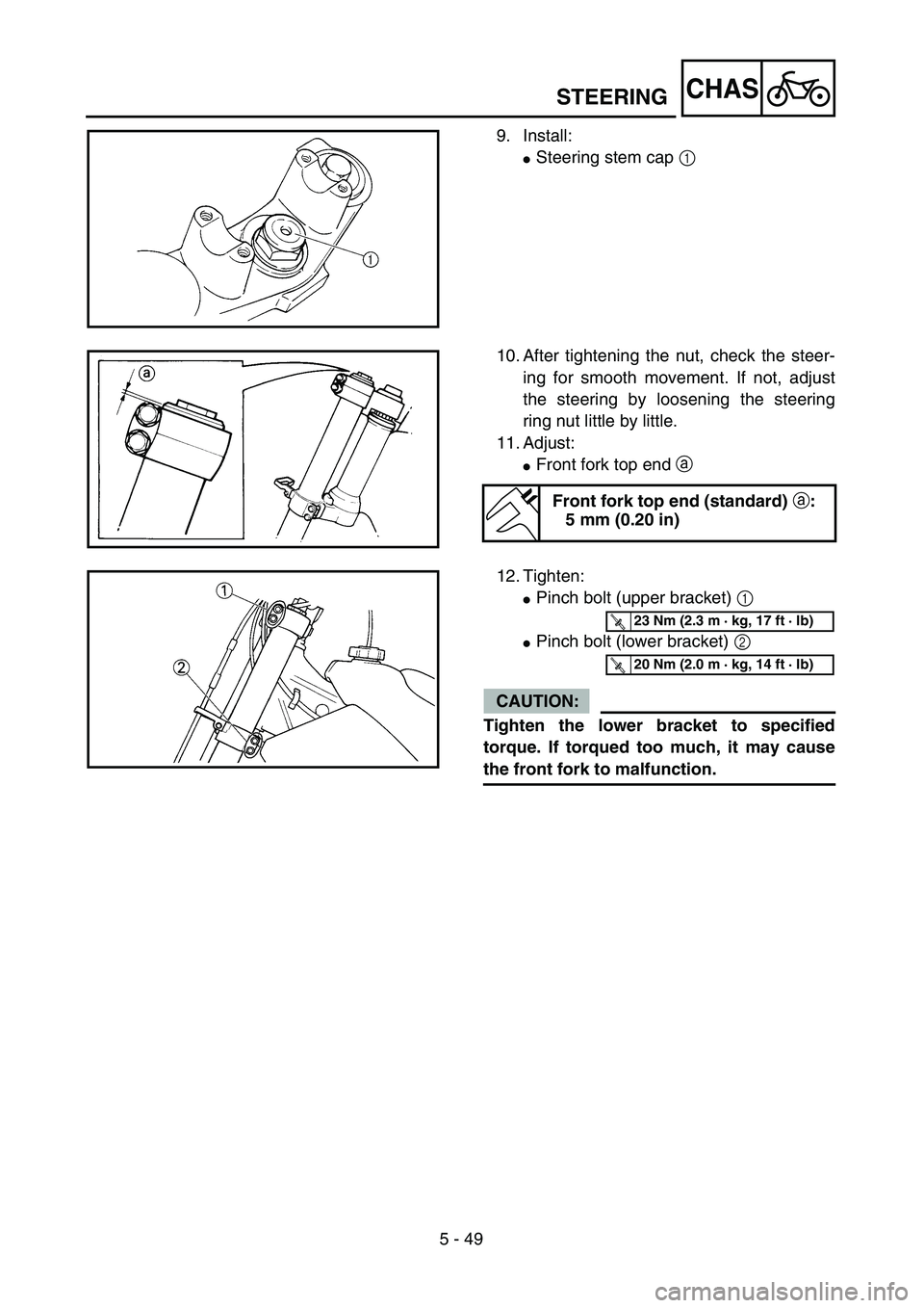 YAMAHA YZ250F 2004  Manuale duso (in Italian) 5 - 49
CHAS
9. Install:
Steering stem cap 1 
10. After tightening the nut, check the steer-
ing for smooth movement. If not, adjust
the steering by loosening the steering
ring nut little by little.
1