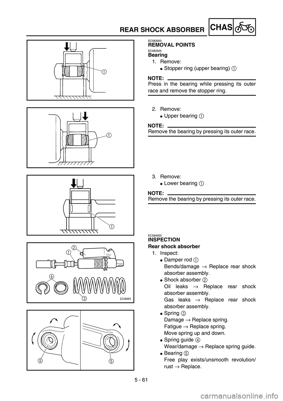 YAMAHA YZ250F 2004  Manuale duso (in Italian) 5 - 61
CHAS
EC583000
REMOVAL POINTS
EC583320
Bearing
1. Remove:
Stopper ring (upper bearing) 1 
NOTE:
Press in the bearing while pressing its outer
race and remove the stopper ring.
2. Remove:
Upper