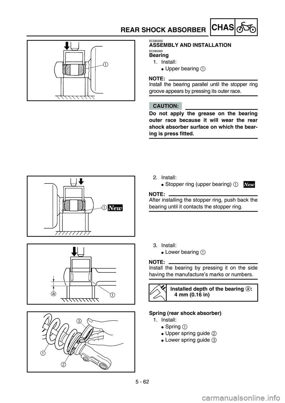 YAMAHA YZ250F 2004  Manuale duso (in Italian) 5 - 62
CHASREAR SHOCK ABSORBER
EC585000
ASSEMBLY AND INSTALLATION
EC585300
Bearing
1. Install:
Upper bearing 1 
NOTE:
Install the bearing parallel until the stopper ring
groove appears by pressing it