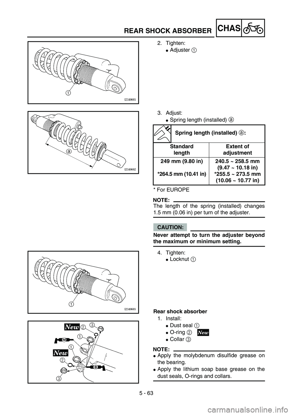 YAMAHA YZ250F 2004  Manuale duso (in Italian) 5 - 63
CHASREAR SHOCK ABSORBER
2. Tighten:
Adjuster 1 
3. Adjust:
Spring length (installed) a 
* For EUROPE
NOTE:
The length of the spring (installed) changes
1.5 mm (0.06 in) per turn of the adjust